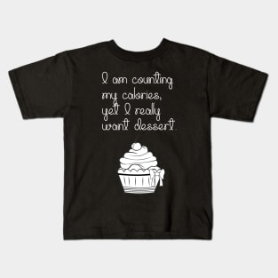 I Am Counting My Calories, Yet I Really Want Dessert... Kids T-Shirt